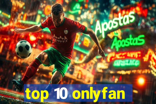 top 10 onlyfan